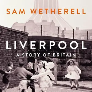 Liverpool: A Story of Britain [Audiobook]