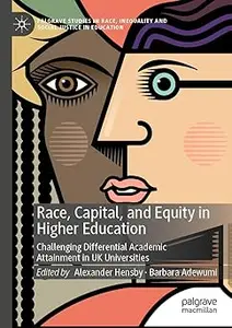 Race, Capital, and Equity in Higher Education: Challenging Differential Academic Attainment in UK Universities