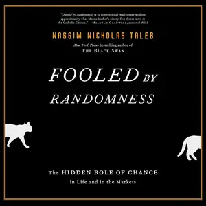 Fooled by Randomness: The Hidden Role of Chance in Life and in the Markets