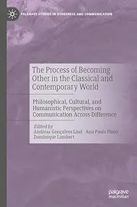 The Process of Becoming Other in the Classical and Contemporary World: Philosophical, Cultural, and Humanistic Perspecti