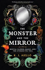 The Monster and the Mirror: Mental Illness, Magic, and the Stories We Tell