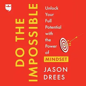 Do the Impossible: Unlock Your Full Potential with the Power of Mindset [Audiobook] (repost)