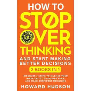 How To Stop Overthinking And Start Making Better Decisions [Audiobook]