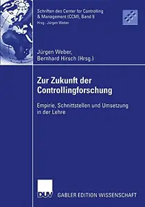 Zur Zukunft der Controllingforschung: Empirie, Schnittstellen und Umsetzung in der Lehre