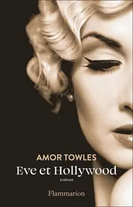Amor Towles, "Eve et Hollywood"