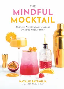 The Mindful Mocktail: Delicious, Nutritious Non-Alcoholic Drinks to Make at Home