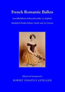 French Romantic Ballets: Jean-Madeleine Schneitzhoeffer, La Sylphide Adolphe-Charles Adam, Giselle and Le Corsaire