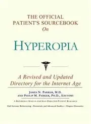 The Official Patient's Sourcebook on Hyperopia: A Revised and Updated Directory for the Internet Age