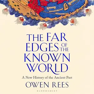 The Far Edges of the Known World: A New History of the Ancient Past [Audiobook]