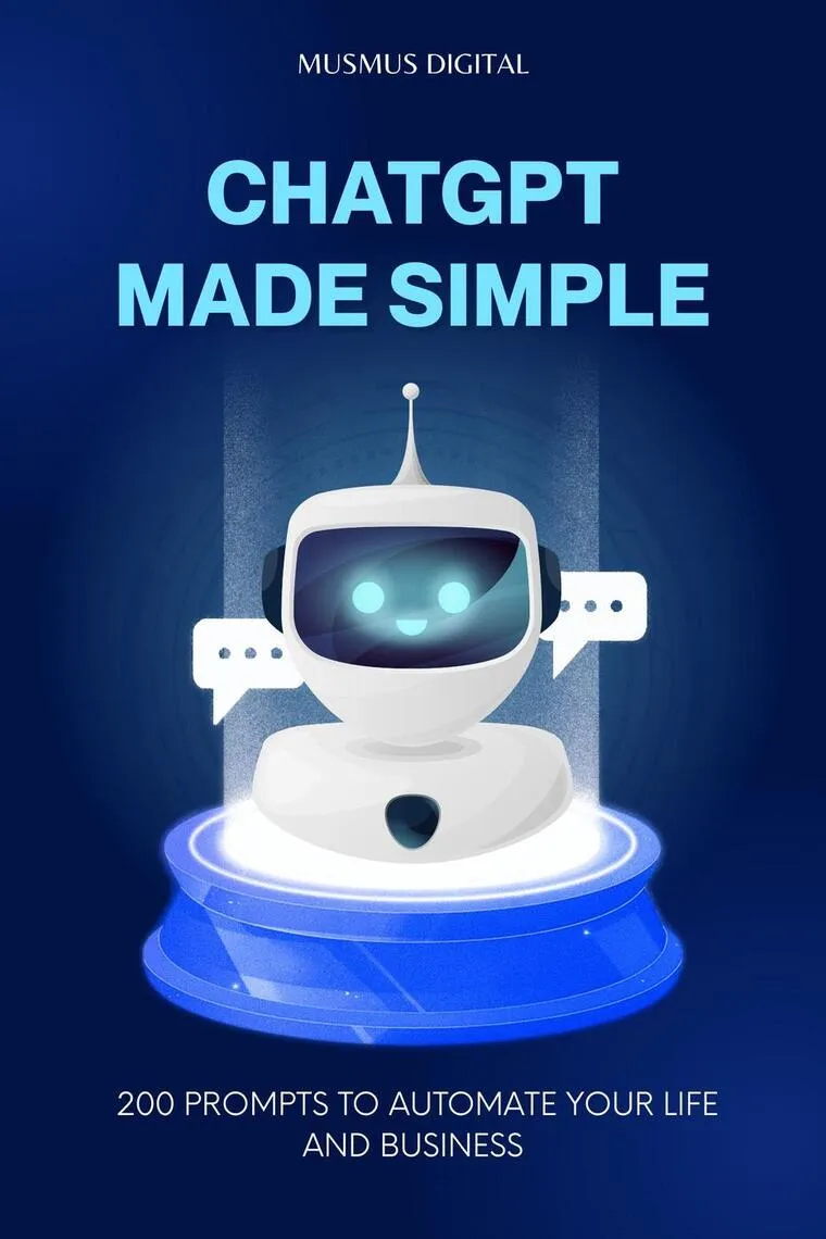 ChatGPT Made Simple: 200 Prompts to Automate Your Life and Business