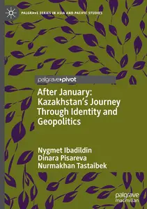 After January: Kazakhstan's Journey Through Identity and Geopolitics (Palgrave Series in Asia and Pacific Studies)
