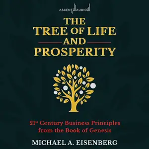 The Tree of Life and Prosperity: 21st Century Business Principles from the Book of Genesis