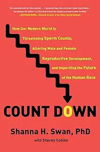 Count Down: How Our Modern World Is Threatening Sperm Counts, Altering Male and Female Reproductive Development, and Imp