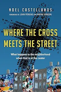 Where the Cross Meets the Street: What Happens to the Neighborhood When God Is at the Center (Repost)