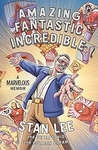 Amazing Fantastic Incredible: A Marvelous Memoir