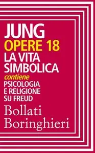 Carl Gustav Jung - Opere 18. La vita simbolica