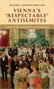 Vienna’s ‘respectable’ antisemites: A study of the Christian Social movement