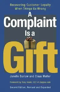 A Complaint Is a Gift: Recovering Customer Loyalty When Things Go Wrong, 2nd edition (repost)