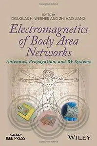 Electromagnetics of body area networks: antennas, propagation, and RF systems