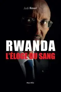Judi Rever, "Rwanda : L’éloge du sang - Les crimes du Front patriotique rwandais"