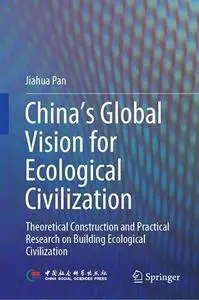 China‘s Global Vision for Ecological Civilization Theoretical Construction and Practical Research on Building Ecological Civili