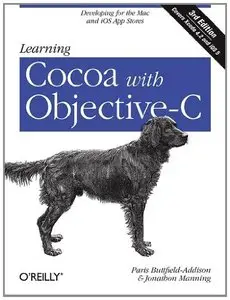 Learning Cocoa with Objective-C: Developing for the Mac and iOS App Stores, 3rd Edition (repost)