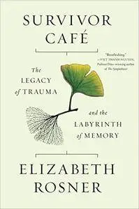 Survivor Café: The Legacy of Trauma and the Labyrinth of Memory