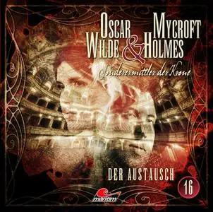 «Oscar Wilde & Mycroft Holmes, Sonderermittler der Krone - Folge 16: Der Austausch» by Oscar Wilde,Markus Topf,Dominik A