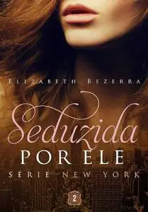 «Seduzida por ele» by Elizabeth Bezerra