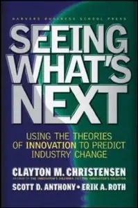 Seeing What's Next: Using the Theories of Innovation to Predict Industry Change (Repost)