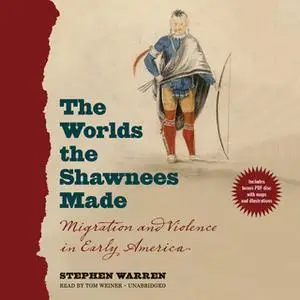 «The Worlds the Shawnees Made» by Stephen Warren