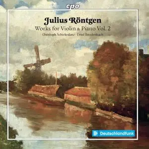 Christoph Schickedanz, Ernst Breidenbach - Julius Röntgen: Works for Violin & Piano, Vol. 2 (2020)