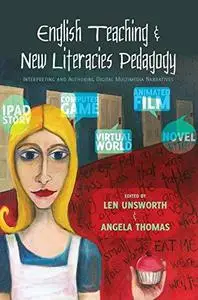 English Teaching and New Literacies Pedagogy: Interpreting and Authoring Digital Multimedia Narratives (New Literacies and Digi