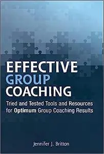 Effective Group Coaching: Tried and Tested Tools and Resources for Optimum Coaching Results