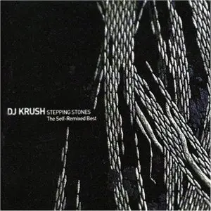 DJ Krush - Stepping Stones - The Self Remixed Best (2006)