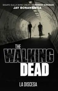 Robert Kirkman, Jay Bonansinga - The walking dead vol. 05. La discesa