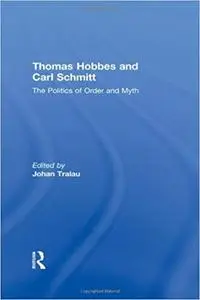 Thomas Hobbes and Carl Schmitt: The Politics of Order and Myth