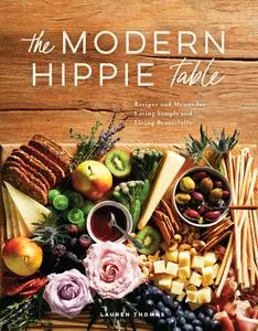 The Modern Hippie Table: Recipes and Menus for Eating Simply and Living Beautifully