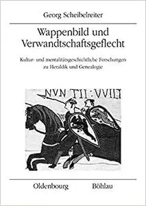 Wappenbild Und Verwandtschaftsgeflecht: Kultur- Und Mentalitatsgeschichtliche Forschungen Zu Heraldik Und Genealogie