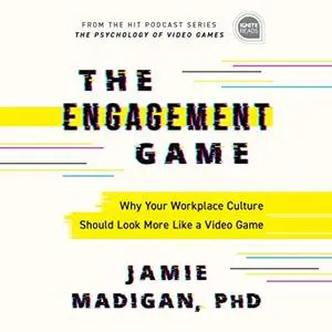 The Engagement Game: Why Your Workplace Culture Should Look More Like a Video Game (Ignite Reads) [Audiobook]