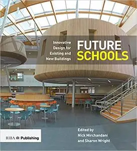 Future Schools: Innovative Design for Existing and New Buildings