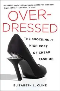 Overdressed: The Shockingly High Cost of Cheap Fashion