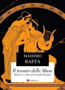 Massimo Raffa - Il tessuto delle Muse. Musica e mito nel mondo classico