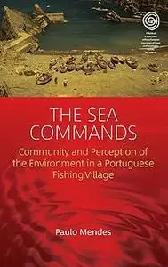 The Sea Commands: Community and Perception of the Environment in a Portuguese Fishing Village