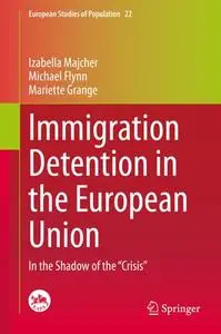 Immigration Detention in the European Union: In the Shadow of the “Crisis”