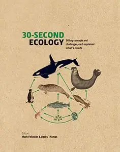 30-Second Ecology: 50 key concepts and challenges, each explained in half a minute