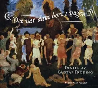 «Det var dans bort i vägen» by Gustaf Fröding