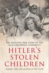 Hitler's Stolen Children: The Shocking True Story of the Nazi Kidnapping Conspiracy