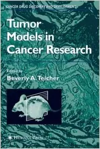 Tumor Models in Cancer Research (Cancer Drug Discovery and Development) by Beverly A. Teicher