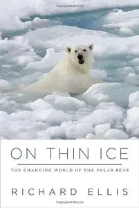 On Thin Ice: The Changing World of the Polar Bear 